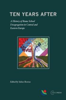 Ten Years After : A History of Roma School Desegregation in Central and Eastern Europe