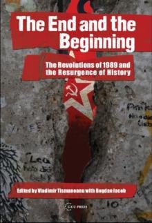 The End and the Beginning : The Revolutions of 1989 and the Resurgence of History