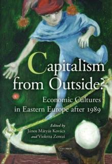 Capitalism from Outside? : Economic Cultures in Eastern Europe after 1989