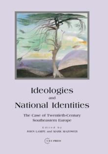 Ideologies and National Identities : The Case of Twentieth-Century Southeastern Europe