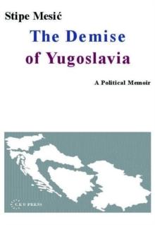 The Demise of Yugoslavia : A Political Memoir