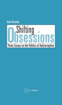 Shifting Obsessions : Three Essays on the Politics of Anticorruption