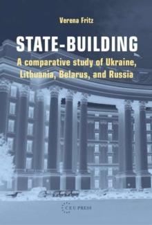 State-Building : A Comparative Study of Ukraine, Lithuania, Belarus, and Russia