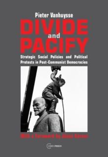 Divide and Pacify : Strategic Social Policies and Political Protests in Post-Communist Democracies