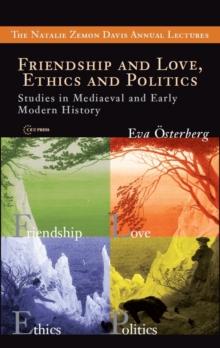 Friendship and Love, Ethics and Politics : Studies in Mediaeval and Early Modern History