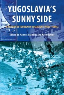 Yugoslavia's Sunny Side : A History of Tourism in Socialism (1950s-1980s)