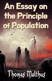 An Essay on the Principle of Population : Illustrated