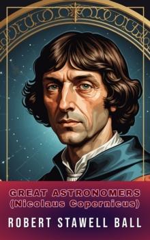 Great Astronomers (Nicolaus Copernicus) : Illustrated