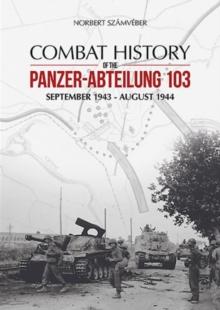 Combat History of the Panzer-Abteilung 103 : September 1943 - August 1944