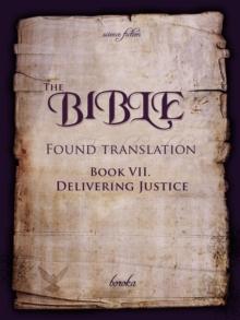 Bible - Found Translation. Book VII. Delivering Justice : The Bible - Found translation - English, #7