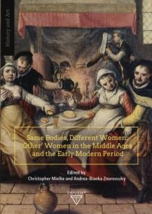 Same Bodies, Different Women : 'Other' Women in the Middle Ages and the Early Modern Period