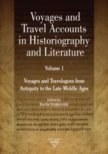 Voyages and Travel Accounts in Historiography and Literature. Volume I : Voyages and Travelogues from Antiquity to the Late Middle Ages