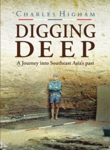 Digging Deep : A Journey into Southeast Asia's past