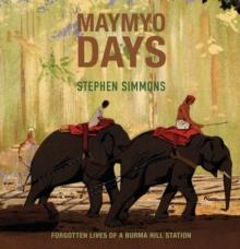 Maymyo Days : Forgotten Lives of a Burma Hill Station