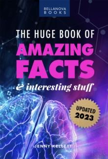 The Huge Book of Amazing Facts and Interesting Stuff 2023 : Mind-Blowing Trivia Facts on Science, Music, History + More for Curious Minds