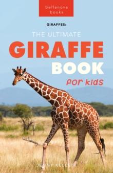 Giraffes The Ultimate Giraffe Book for Kids : 100+ Amazing Giraffe Facts, Photos, Quiz + More