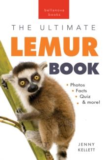 Lemurs The Ultimate Lemur Book : 100+ Amazing Lemur Facts, Photos, Quiz + More