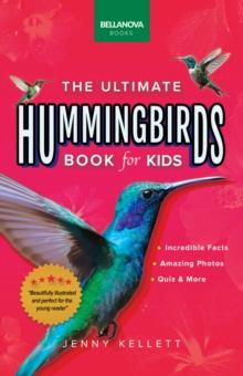 Hummingbirds The Ultimate Hummingbird Book for Kids : 100+ Amazing Hummingbird Facts, Photos, Attracting & More