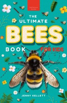 The Ultimate Bees Book for Kids : Discover the Amazing World of Bees: Facts, Photos, and Fun for Kids