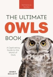 Owls The Ultimate Book : A Captivating Guide to the World of Owls