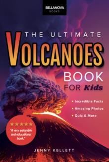 Volcanoes The Ultimate Book : Experience the Heat, Power, and Beauty of Volcanoes