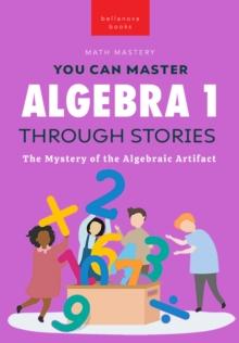 Algebra 1 Through Stories : The Mystery of the Algebraic Artifact