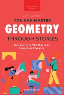 Geometry Through Stories : You Can Master Geometry