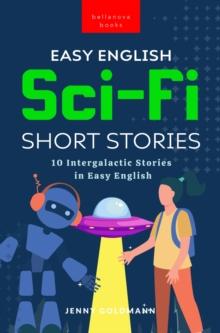 Easy English Sci-Fi Short Stories : 10 Intergalactic Stories in Easy English