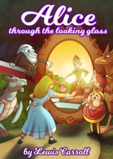 Alice Through the Looking-Glass by Lewis Carrol