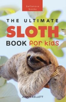 Sloths The Ultimate Sloth Book for Kids : 100+ Amazing Sloth Facts, Photos, Quiz & More