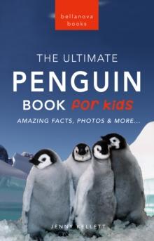 Penguins The Ultimate Penguin Book for Kids : 100+ Amazing Penguin Facts, Photos, Quiz + More