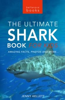 Sharks The Ultimate Shark Book for Kids : 100+ Amazing Shark Facts, Photos, Quiz + More