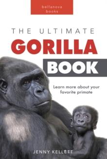 Gorillas The Ultimate Gorilla Book : 100+ Gorilla Facts, Photos, Quiz & More