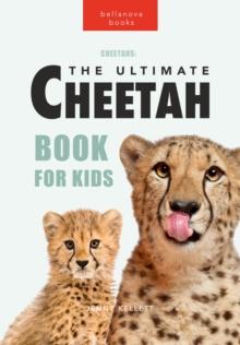 Cheetahs The Ultimate Cheetah Book for Kids : 100+ Amazing Cheetah Facts, Photos, Quiz + More