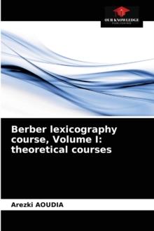 Berber lexicography course, Volume I : theoretical courses