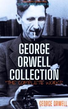 George Orwell Collection : [The Complete Works]