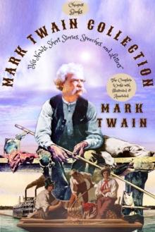 Mark Twain Collection "His Novels, Short Stories, Speeches, and Letters" : [The Complete Works with Illustrated & Annotated]