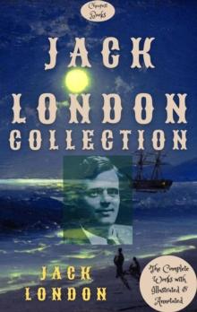 Jack London Collection : [The Complete Works with Illustrated & Annotated]