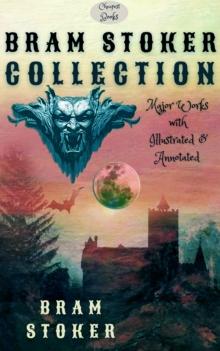 Bram Stoker Collection : Major Works with Illustrated & Annotated