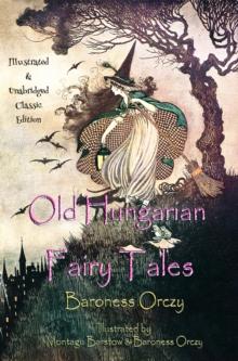 Old Hungarian Fairy Tales : (Illustrated & Unabridged Classic Edition)