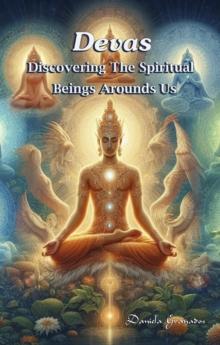 Devas. Discovering the Spiritual Beings Around Us : Spiritual Beings Around Us