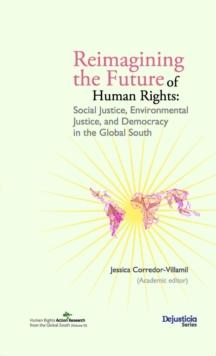 Reimagining the Future of Human Rights : Social Justice, Environmental Justice, and Democracy in the Global South