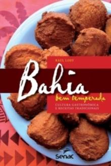 Bahia Bem Temperada : Cultura Gastronomica E Receitas Tradicionais