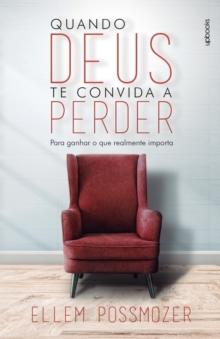 Quando Deus te convida a perder : Para ganhar o que realmente importa