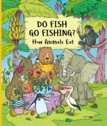 Do Fish Go Fishing? : How Animals Eat