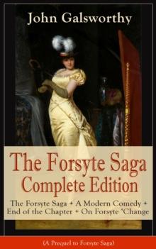 The Forsyte Saga Complete Edition: The Forsyte Saga + A Modern Comedy + End of the Chapter + On Forsyte 'Change (A Prequel to Forsyte Saga) : Complete Nine Novels