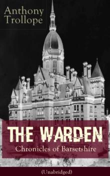 The Warden - Chronicles of Barsetshire (Unabridged) : Victorian Classic from the prolific English novelist, known for The Palliser Novels, The Prime Minister, Doctor Thorne, Can You Forgive Her?, Barc