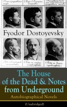 The House of the Dead & Notes from Underground : Autobiographical Novels of Fyodor Dostoyevsky (Unabridged)