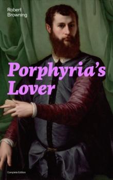 Porphyria's Lover (Complete Edition) : A Psychological Poem from one of the most important Victorian poets and playwrights, regarded as a sage and philosopher-poet, known for My Last Duchess, The Pied