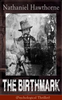 The Birthmark (Psychological Thriller) : A Dark Romantic Story on Obsession with Human Perfection From the Renowned American Author of "The Scarlet Letter", "The House with the Seven Gables" & "Twice-